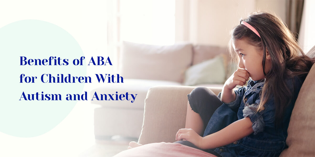 Benefits of ABA for Children With Autism and Anxiety