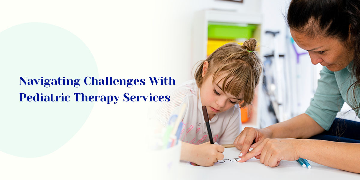 Navigating Challenges With Pediatric Therapy Services